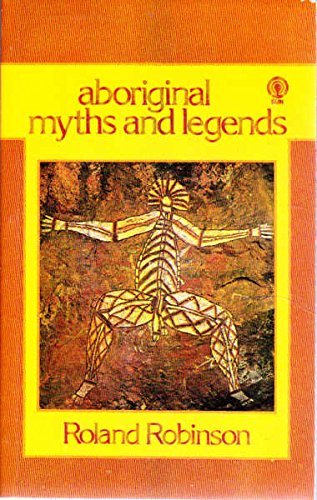 Aboriginal Myths and Legends by Roland Robinson