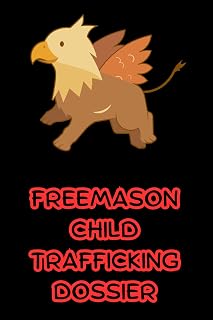 FREEMASON CHILD TRAFFICKING DOSSIER