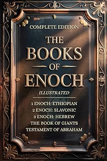 THE BOOKS OF ENOCH COMPLETE EDITION: Featuring 1, 2, 3 Enoch Collection, Giants & Lost Apocrypha Sacred Texts (ILLUSTRATED)