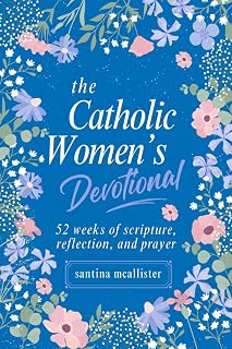 The Catholic Woman’s Devotional: 52 Weeks of Scripture, Reflection, and Prayer