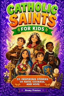 Catholic Saints For Kids: 25 Inspiring Stories of Faith, Courage and Hope That Teach Children Devotion, Prayer and Bible Virtues With Fun Facts, Trivia & Coloring Pages