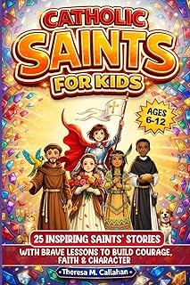 Catholic Saints For Kids: 25 Inspiring Saints’ Stories with Brave Lessons to Build Courage, Faith & Character (Ages 6-12)