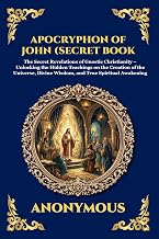 Apocryphon of John (Secret Book of John): The Secret Revelations of Gnostic Christianity - Unlocking the Hidden Teachings on the Creation of the ... Wisdom, and True Spiritual Awakening (52) - Luxe Regalia