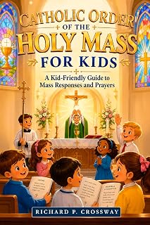 Catholic Order of the Holy Mass for Kids: A Kid-Friendly Guide to Mass Responses and Prayers: An Essential Catholic Prayer Book and First Communion Gift Rooted in the Catechism of the Catholic Church - Luxe Regalia