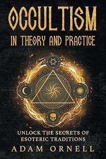 Occultism in Theory and Practice: Unlock the Secrets of Esoteric Traditions - Luxe Regalia
