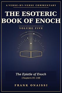 The Esoteric Book of Enoch: A Verse-by-Verse Commentary — Volume Five: The Epistle of Enoch (Chapters 91–108) - Luxe Regalia
