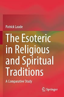 The Esoteric in Religious and Spiritual Traditions: A Comparative Study - Luxe Regalia