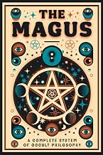 The Magus - A Complete System of Occult Philosophy Books 1, 2 and 3: A Rare 19th Century Grimoire - Illustrated Edition - Luxe Regalia