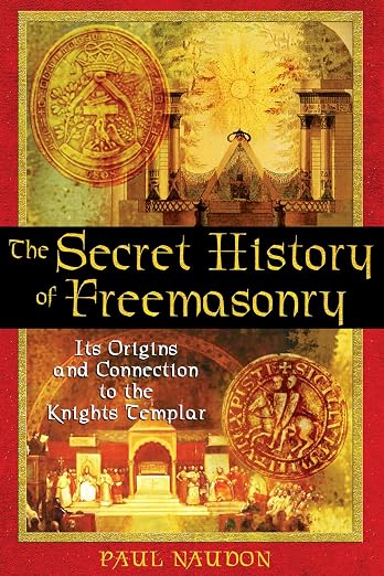The Secret History of Freemasonry: Its Origins and Connection to the Knights Templar