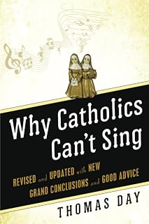 Why Catholics Can't Sing: Revised and Updated With New Grand Conclusions and Good Advice