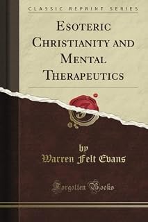 Esoteric Christianity and Mental Therapeutics (Classic Reprint)