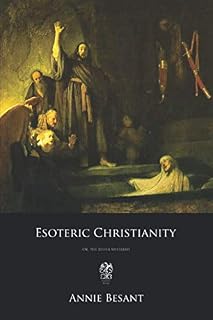 Esoteric Christianity: Or, The Lesser Mysteries