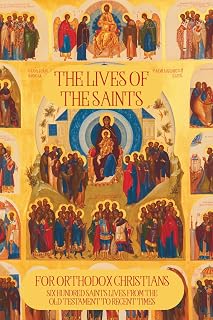 The Lives of the Saints for Orthodox Christians: 600 Orthodox Saint's Lives, Including Pre-schism Western Saints, and Recent Saints: 1