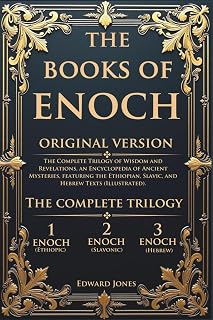 The Books of Enoch: The Complete Trilogy of Wisdom and Revelations, an Encyclopedia of Ancient Mysteries, featuring the Ethiopian, Slavic, and Hebrew Texts (Illustrated).