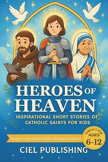 Heroes of Heaven: Inspirational Short Stories of Catholic Saints for Kids