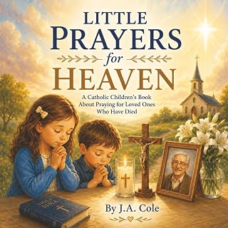 Little Prayers for Heaven: A Catholic Children’s Book About Praying for Loved Ones Who Have Died