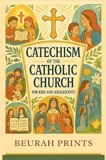 Catechism of the Catholic Church for Kids and Adolescents: A Journey into Catholic Beliefs and Traditions with a Guide to Strengthen Faith and Deepen Young Minds’ Relationship with God and the Church