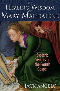 The Healing Wisdom of Mary Magdalene: Esoteric Secrets of the Fourth Gospel