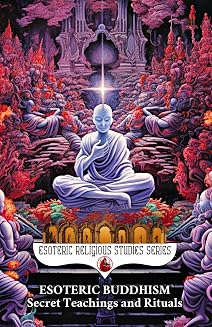 Esoteric Buddhism: Secret Teachings and Rituals: Theory and Practice of the Vajrayāna Path: Visualization, Mantra, Tantra, and Sacred Transformation of the Subtle Body: 28