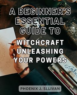 A Beginner's Essential Guide to Witchcraft: Unleashing Your Powers: Unlock the Enchanting Power of Spells, Rituals, and Esoteric Wisdom to-Craft Your-Personal Magical Journey - Luxe Regalia