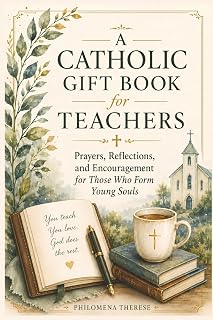 A Catholic GIft Book for Teachers: Prayers, Reflections, and Encouragement for Those Who Form Young Souls - Luxe Regalia