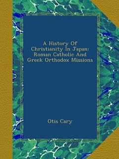 A History Of Christianity In Japan: Roman Catholic And Greek Orthodox Missions - Luxe Regalia