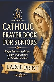 A Large-Print Catholic Prayer Book for Seniors: Simple Prayers, Scripture, Saints, and Comfort for Elderly Catholics - Luxe Regalia