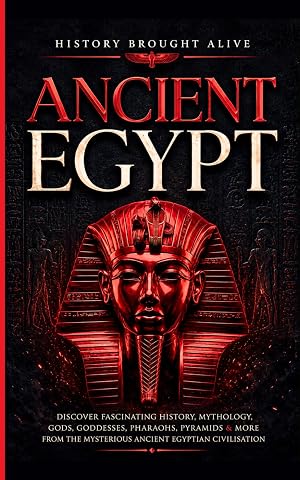 Ancient Egypt: Discover Fascinating History, Mythology, Gods, Goddesses, Pharaohs, Pyramids & More From The Mysterious Ancient Egyptian Civilisation. - Luxe Regalia