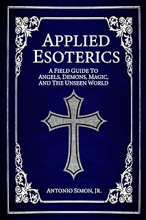 Applied Esoterics: A Field Guide to Angels, Demons, Magic, and the Unseen World - Luxe Regalia