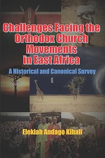 Challenges Facing the Orthodox Church Movements in East Africa: A Historical and Canonical Survey - Luxe Regalia