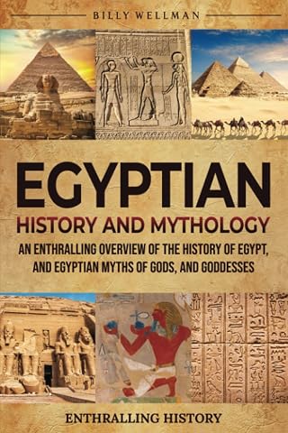 Egyptian History and Mythology: An Enthralling Overview of the History of Egypt, and Egyptian Myths of Gods, and Goddesses - Luxe Regalia