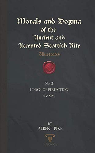 Morals And Dogma Of The Ancient And Accepted Scottish Rite (Illustrated): Lodge of Perfection (IV – XIV) - Luxe Regalia