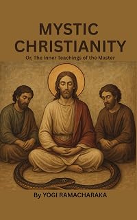 MYSTIC CHRISTIANITY Or, The Inner Teachings of the Master: Esoteric Christian Wisdom & Spiritual Insight - Luxe Regalia
