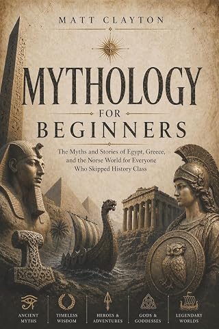 Mythology for Beginners: The Myths and Stories of Egypt, Greece, and the Norse World for Everyone Who Skipped History Class - Luxe Regalia