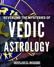 Revealing the Mysteries of Vedic Astrology: Unveiling the Esoteric Knowledge of Vedic Astrology: A Comprehensive Guide