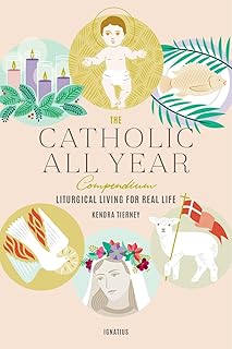 The Catholic All Year Compendium: Liturgical Living for Real Life - Luxe Regalia