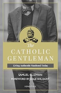 The Catholic Gentleman: Living Authentic Manhood Today - Luxe Regalia