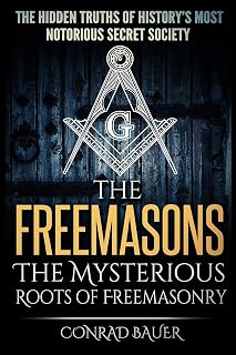 The Freemasons - The Mysterious Roots of Freemasonry: Hidden Truths of History’s Most Notorious Secret Society - Luxe Regalia