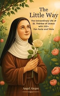 The Little Way: The Extraordinary Life of St. Thérèse of Lisieux with 100+ Fun Facts and Trivia - Luxe Regalia