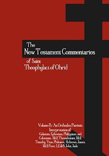 The New Testament Commentaries of Saint Theophylact of Ohrid - Volume 3: An Orthodox Patristic Interpretation of Galatians, Ephesians, Philippians, ... Hebrews, James, 1&2 Peter, 1-3 John, Jude - Luxe Regalia