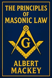 The Principles of Masonic Law: A Treatise on the Constitutional Laws, Usages and Landmarks of Freemasonry.- Unabridged Illustrated Edition - Luxe Regalia
