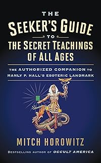 The Seeker's Guide to The Secret Teachings of All Ages: The Authorized Companion to Manly P. Hall's Esoteric Landmark - Luxe Regalia