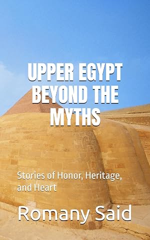 UPPER EGYPT BEYOND THE MYTHS: Stories of Honor, Heritage, and Heart - Luxe Regalia