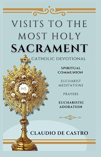 Visits to the Most Holy Sacrament.: A Catholic Prayer Book for Eucharistic Adoration: Daily Meditations & Spiritual Communion - Luxe Regalia