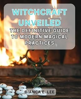 Witchcraft Unveiled: The Definitive Guide to Modern Magical Practices: Discover the Art of Modern Witchcraft and Empower Your Life with Timeless Esoteric Wisdom - Luxe Regalia